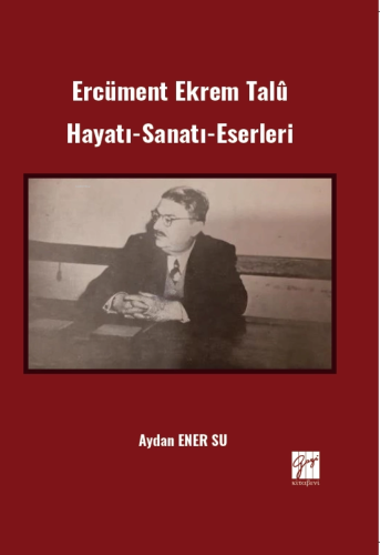 Ercüment Ekrem Talû - Hayatı-Sanatı-Eserleri | Aydan Ener Su | Gazi Ki