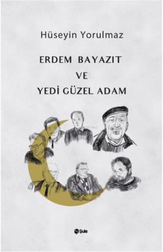 Erdem Bayazıt ve Yedi Güzel Adam | Hüseyin Yorulmaz | Şule Yayınları