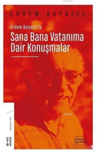 Erdem Bayazıt'la Sana Bana Vatanıma Dair Konuşmalar | Hüseyin Yorulmaz