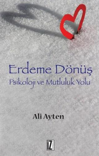 Erdeme Dönüş; Psikoloji ve Mutluluk Yolu | Ali Ayten | İz Yayıncılık