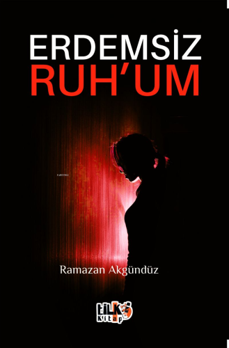 Erdemsiz Ruh'um | Ramazan Akgündüz | Tilki Kitap