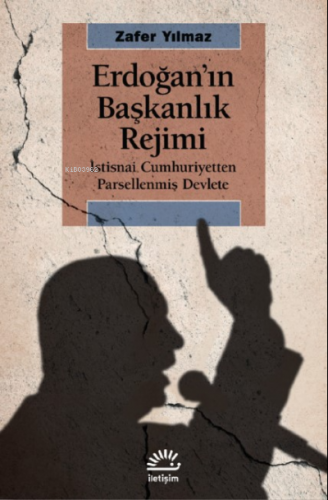 Erdoğan'ın Başkanlık Rejimi | Zafer Yılmaz | İletişim Yayınları