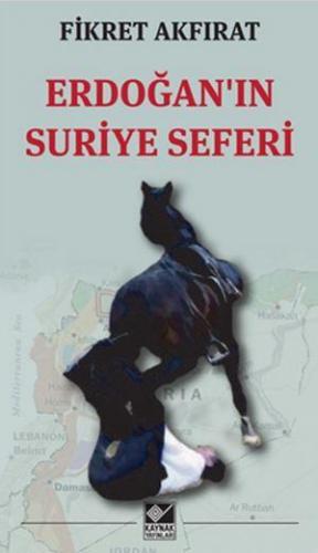 Erdoğan'ın Suriye Seferi | Fikret Akfırat | Kaynak Yayınları