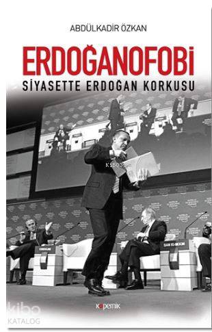 Erdoğanofobi; Siyasette Erdoğan Korkusu | Abdülkadir Özkan | Kopernik 