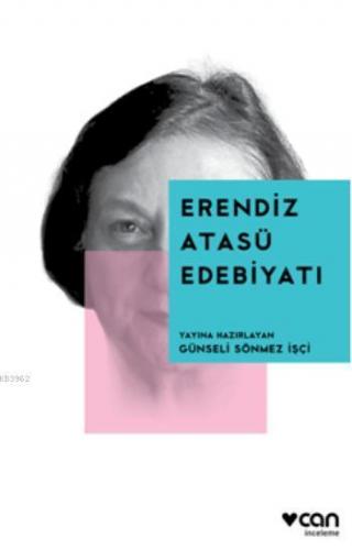 Erendiz Atasü Edebiyatı | Günseli Sönmez İşçi | Can Yayınları