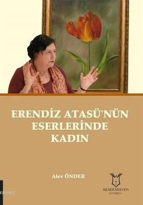 Erendiz Atasü'nün Eserlerinde Kadın | Alev Önder | Akademisyen Kitabev