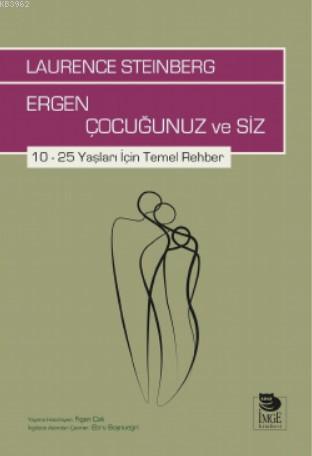 Ergen Çocuğunuz ve Siz; 10 – 25 Yaşları İçin Temel Rehber | Laurence S