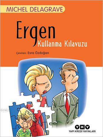 Ergen Kullanma Kılavuzu | Michel Delagrave | Yapı Kredi Yayınları ( YK