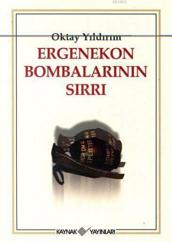 Ergenekon Bombalarının Sırları | Oktay Yıldırım | Kaynak Yayınları