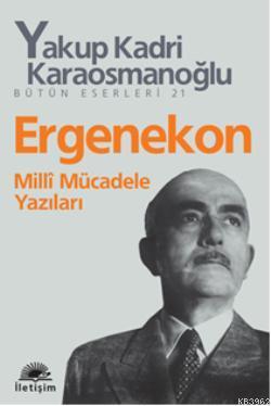 Ergenekon; Milli Mücadele Yazıları | Yakup Kadri Karaosmanoğlu | İleti