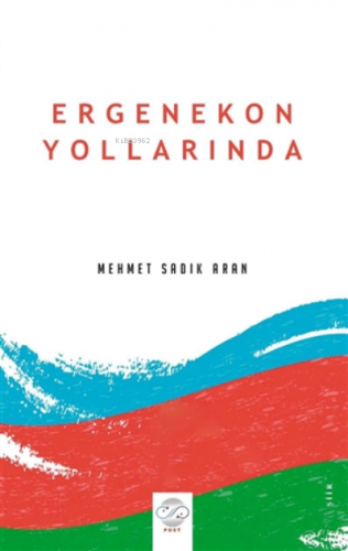 Ergenekon Yollarında | Mehmet Sadık Aran | Post Yayınevi