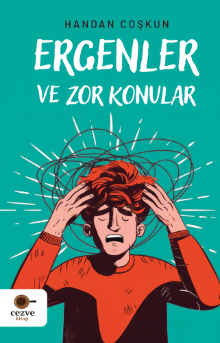 Ergenler ve Zor Konular | Handan Coşkun | Cezve Kitap