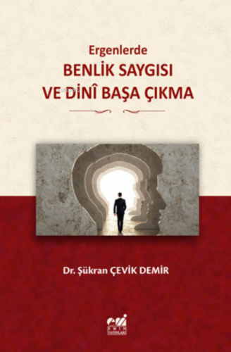 Ergenlerde, Benlik Saygısı ve Dinî Başa Çıkma | Şükran ÇEVİK DEMİR | E