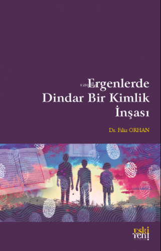 Ergenlerde Dindar Bir Kimlik İnşası | Filiz Orhan | Eski Yeni Yayınlar