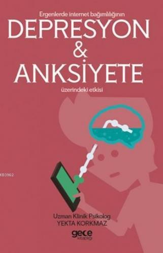 Ergenlerde İnternet Bağımşığının Depresyon ve Anksiyete Etkisi | Yekta