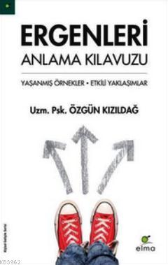 Ergenleri Anlama Kılavuzu; Yaşanmış Örnekler - Etkili Yaklaşımlar | Öz