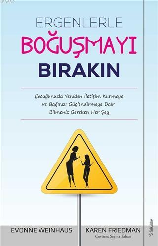 Ergenlerle Boğuşmayı Bırakın; Çocuğunuzla Yeniden İletişim Kurmaya ve 