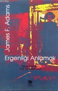 Ergenliği Anlamak | James F. Adams | İmge Kitabevi Yayınları