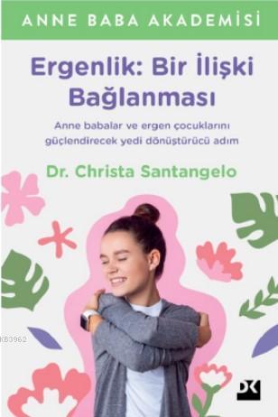 Ergenlik: Bir İlişki Bağlanması | Christa Santangelo | Doğan Kitap