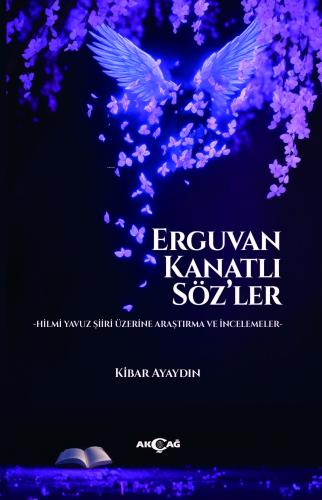 Erguvan Kanatlı Söz’ler | Kibar Ayaydın | Akçağ Basım Yayım Pazarlama