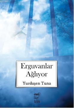 Erguvanlar Ağlıyor | Yurduşen Tuna | Telos Yayıncılık