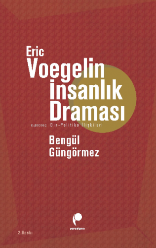 Eric Voegelin İnsanlık Draması; Din - Politika İlişkileri | Eric Voege