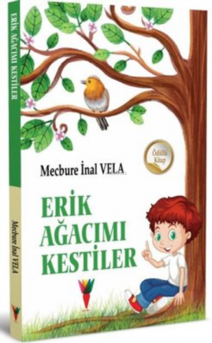 Erik Ağacımı Kestiler | Mecbure İnal | Kırmızı Havuç Yayınları