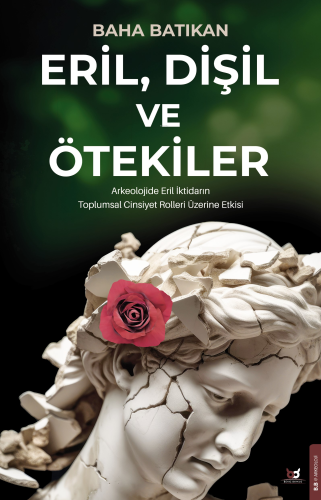 Eril, Dişil ve Ötekiler;Arkeolojide Eril İktidarın Toplumsal Cinsiyet 