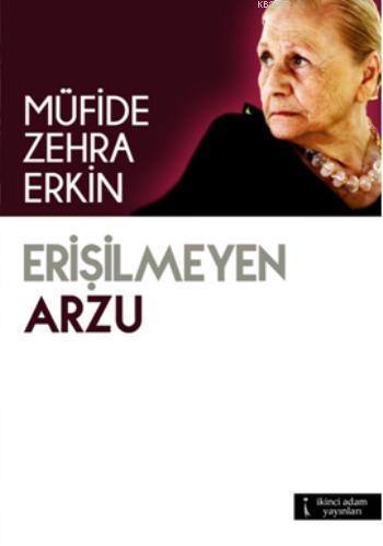 Erişilmeyen Arzu | Müfide Zehra Erkin | İkinci Adam Yayınları