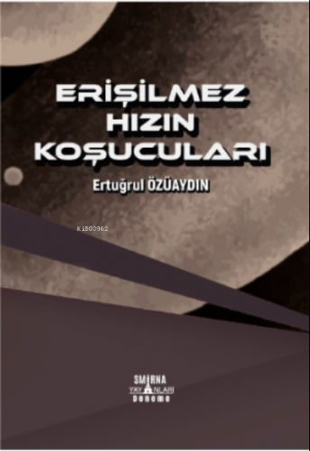 Erişilmez Hızın Koşucular | Ertuğrul Özüaydın | Smirna Yayınları