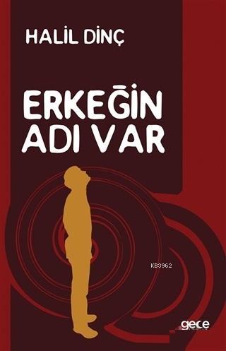 Erkeğin Adı Var | Halil Dinç | Gece Kitaplığı Yayınları