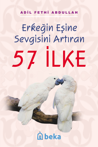 Erkeğin Eşine Sevgisini Artıran 57 İlke | Adil Fethi Abdullah | Beka Y