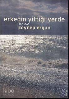 Erkeğin Yittiği Yerde | Zeynep Ergun | Everest Yayınları