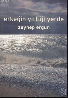 Erkeğin Yittiği Yerde | Zeynep Ergun | Everest Yayınları