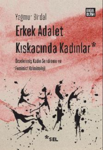 Erkek Adalet Kıskacında Kadınlar: ;Örselenmiş Kadın Sendromu ve Femini