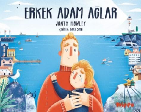 Erkek Adam Ağlar | Jonty Howley | Hippo Yayınları