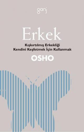 Erkek; Kışkırtılmış Erkekliği Kendini Keşfetmek İçin Kullanmak | Osho 