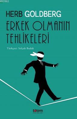 Erkek Olmanın Tehlikeleri | Herb Goldberg | Totem Yayınları