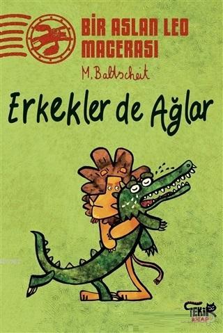 Erkekler de Ağlar - Bir Aslan Leo Macerası | Martin Baltscheit | Tekir