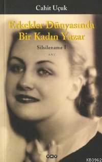 Erkekler Dünyasında Bir Kadın Yazar; Silsilename 1 | Cahit Uçuk | Yapı