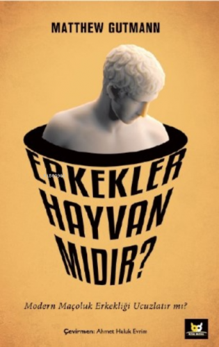 Erkekler Hayvan mıdır?;Modern Maçoluk Erkekliği Ucuzlatır mı? | Matthe