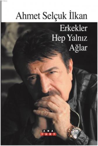 Erkekler Hep Yalnız Ağlar | Ahmet Selçuk İlkan | Anayurt Yayınları