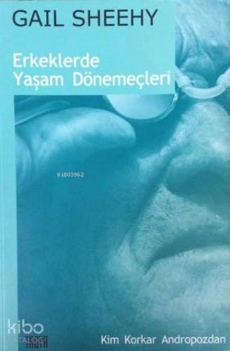 Erkeklerde Yaşam Dönemeçleri; Kim Korkar Andropozdan | Gail Sheehy | T