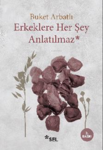 Erkeklere Her Şey Anlatılmaz | Buket Arbatlı | Sel Yayıncılık