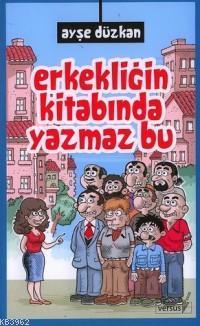 Erkekliğin Kitabında Yazmaz Bu | Ayşe Düzkan | Versus Kitap