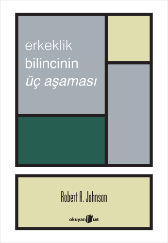 Erkeklik Bilincinin Üç Aşaması | Robert A. Johnson | Okuyan Us Yayınla