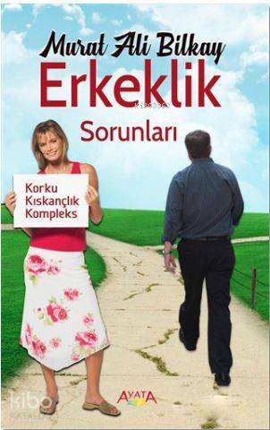 Erkeklik Sorunları; Korku, Kıskançlık, Kompleks | Murat Ali Bilkay | A