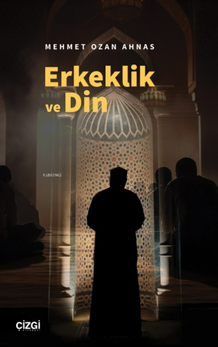 Erkeklik ve Din | Mehmet Ozan Ahnas | Çizgi Kitabevi