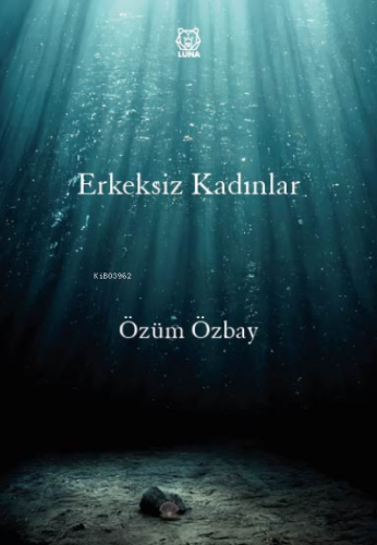 Erkeksiz Kadınlar | Özüm Özbay | Luna Yayınları