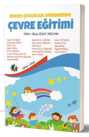 Erken Çocukluk Dönemin Çevre Eğitimi | Hülya Gülay Ogelman | Eğiten Ki